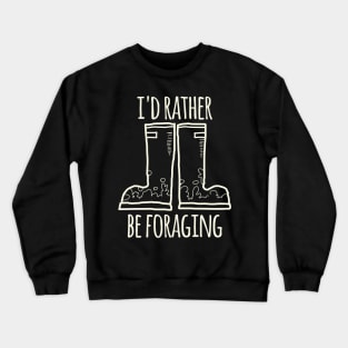 I'd Rather Be Foraging (Boots) Crewneck Sweatshirt